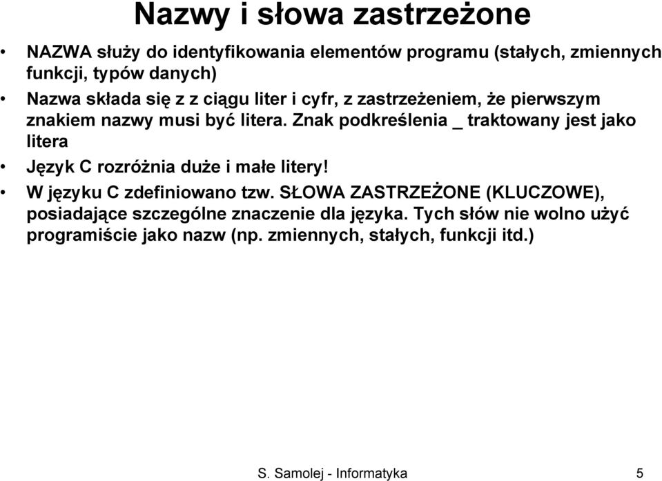 Znak podkreślenia _ traktowany jest jako litera Język C rozróżnia duże i małe litery! W języku C zdefiniowano tzw.