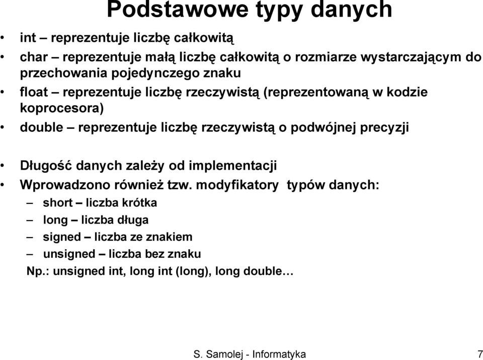 rzeczywistą o podwójnej precyzji Długość danych zależy od implementacji Wprowadzono również tzw.