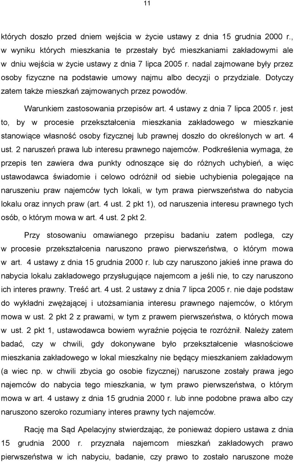 nadal zajmowane były przez osoby fizyczne na podstawie umowy najmu albo decyzji o przydziale. Dotyczy zatem także mieszkań zajmowanych przez powodów. Warunkiem zastosowania przepisów art.
