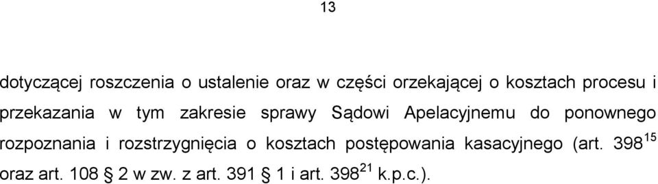 Apelacyjnemu do ponownego rozpoznania i rozstrzygnięcia o kosztach