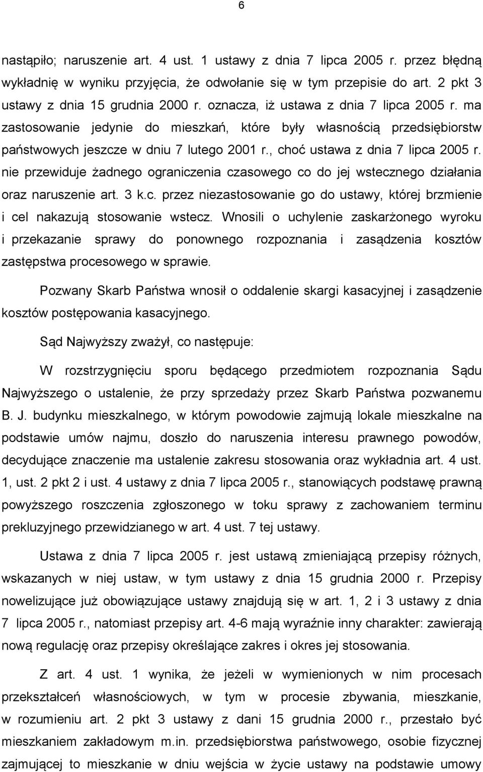 nie przewiduje żadnego ograniczenia czasowego co do jej wstecznego działania oraz naruszenie art. 3 k.c. przez niezastosowanie go do ustawy, której brzmienie i cel nakazują stosowanie wstecz.