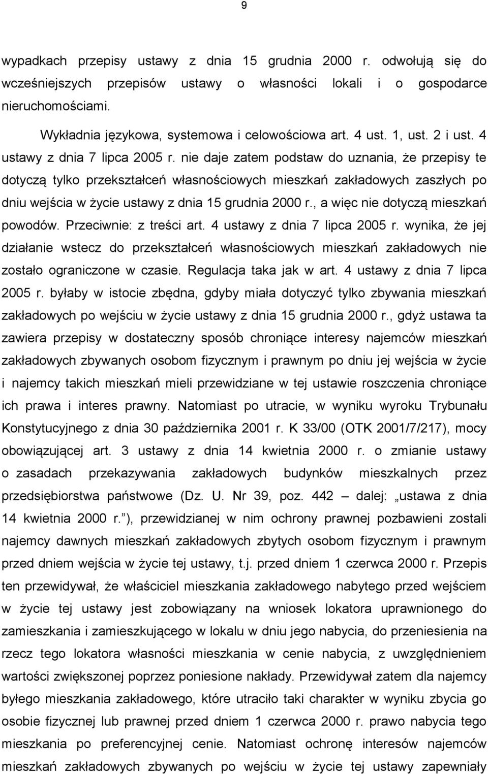 nie daje zatem podstaw do uznania, że przepisy te dotyczą tylko przekształceń własnościowych mieszkań zakładowych zaszłych po dniu wejścia w życie ustawy z dnia 15 grudnia 2000 r.