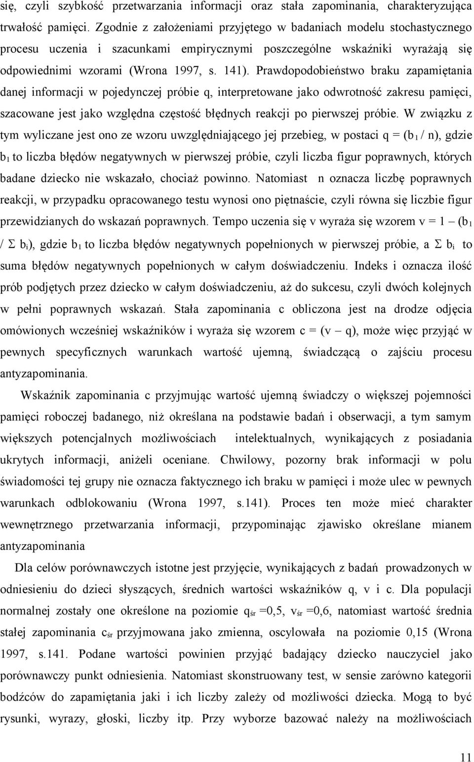 Prawdopodobieństwo braku zapamiętania danej informacji w pojedynczej próbie q, interpretowane jako odwrotność zakresu pamięci, szacowane jest jako względna częstość błędnych reakcji po pierwszej