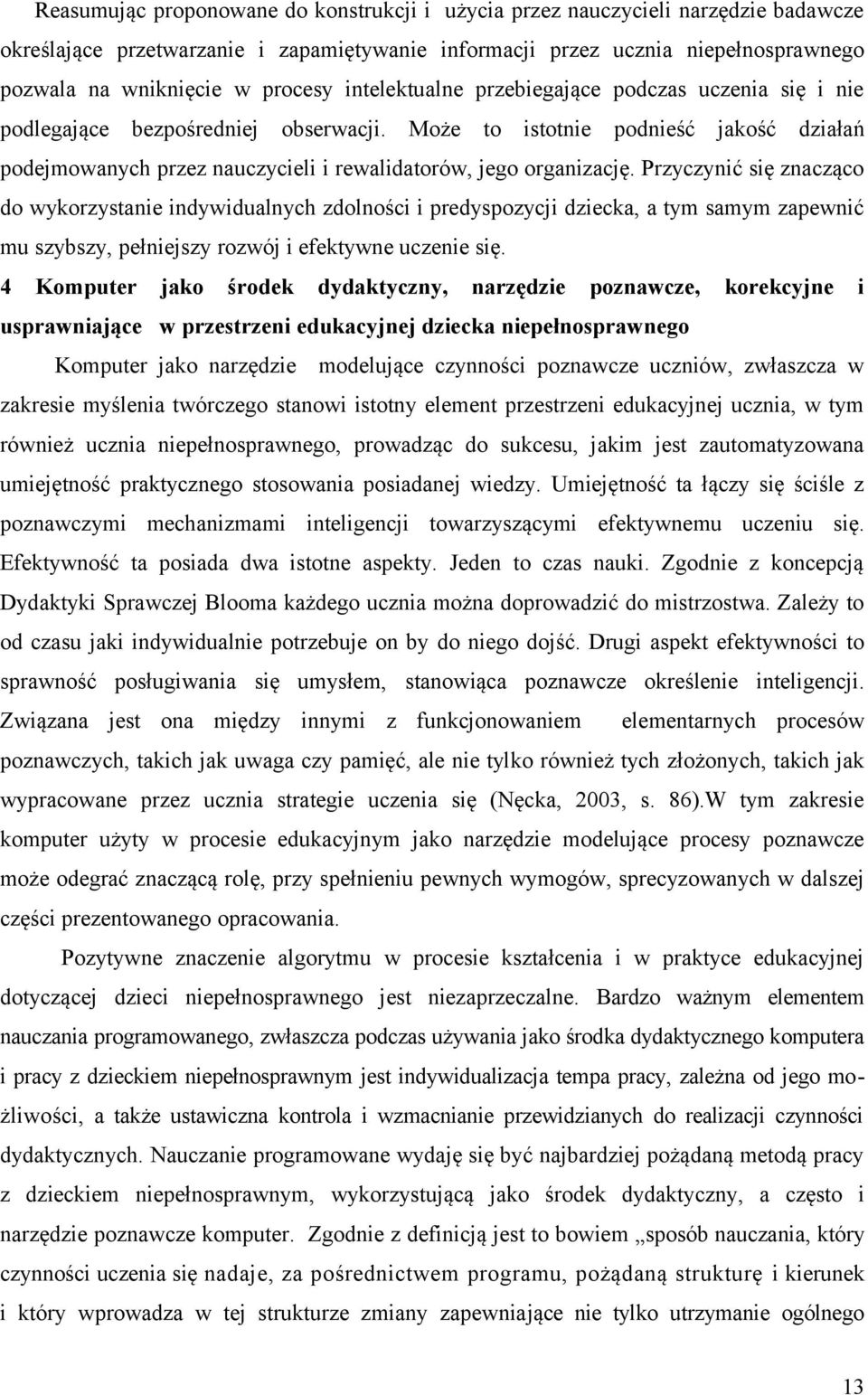 Może to istotnie podnieść jakość działań podejmowanych przez nauczycieli i rewalidatorów, jego organizację.