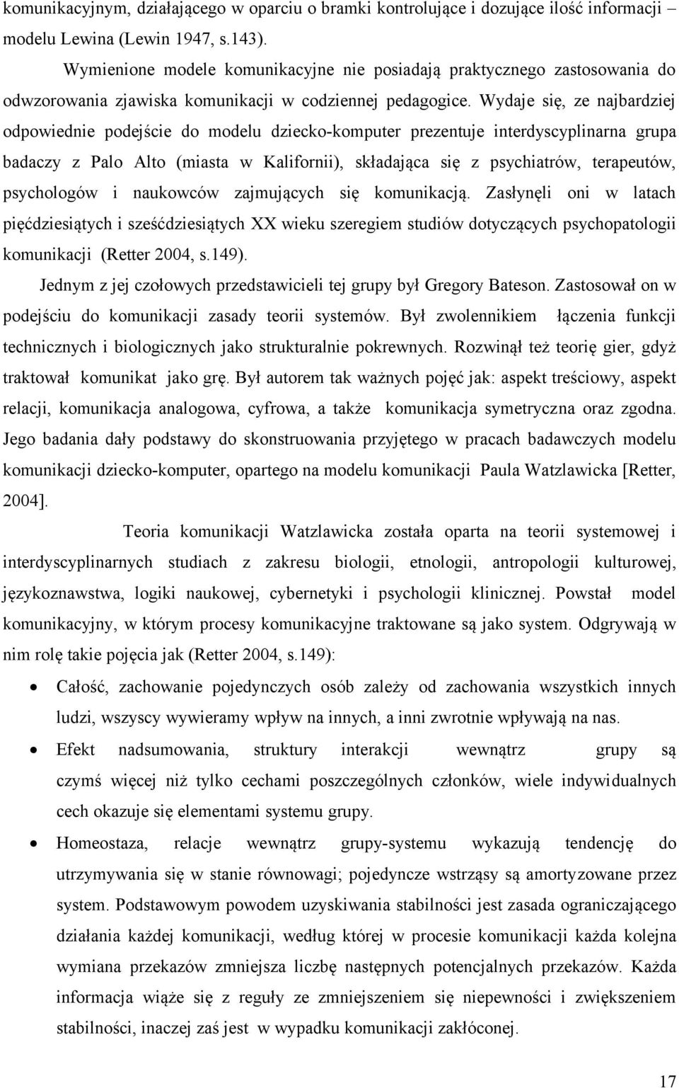 Wydaje się, ze najbardziej odpowiednie podejście do modelu dziecko-komputer prezentuje interdyscyplinarna grupa badaczy z Palo Alto (miasta w Kalifornii), składająca się z psychiatrów, terapeutów,