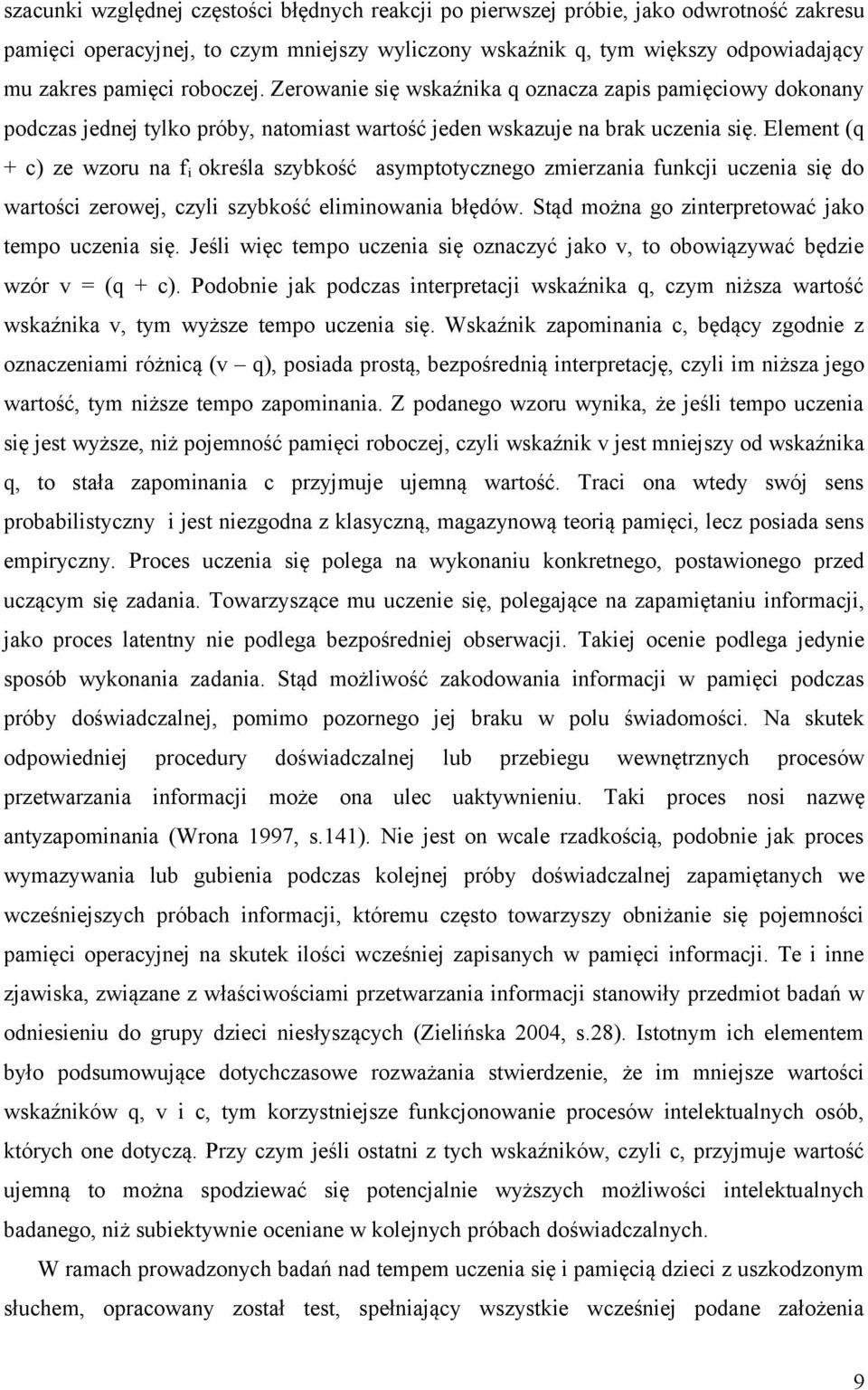 Element (q + c) ze wzoru na f i określa szybkość asymptotycznego zmierzania funkcji uczenia się do wartości zerowej, czyli szybkość eliminowania błędów.