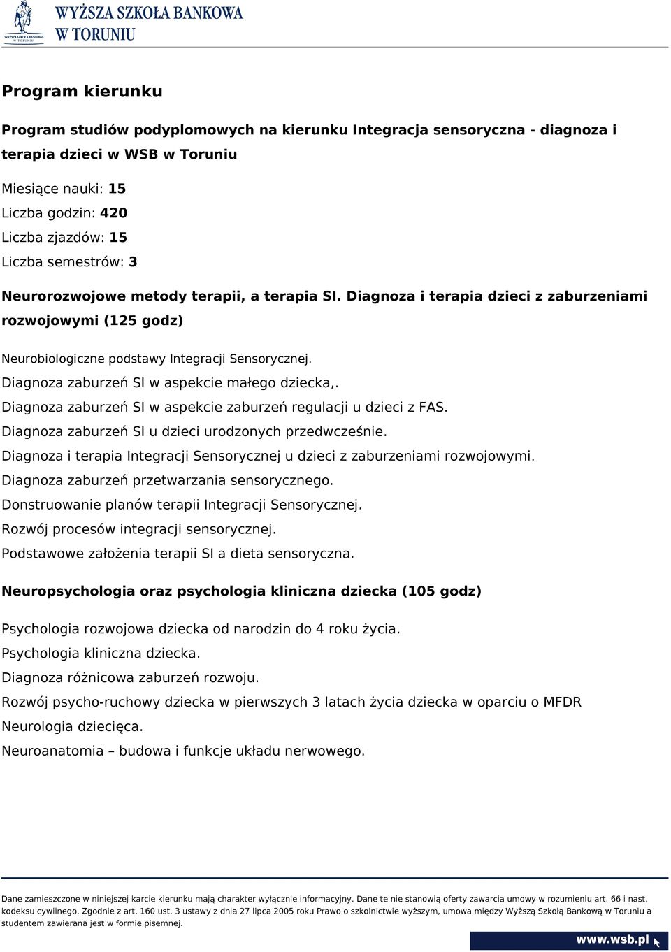 Diagnoza zaburzeń SI w aspekcie małego dziecka,. Diagnoza zaburzeń SI w aspekcie zaburzeń regulacji u dzieci z FAS. Diagnoza zaburzeń SI u dzieci urodzonych przedwcześnie.