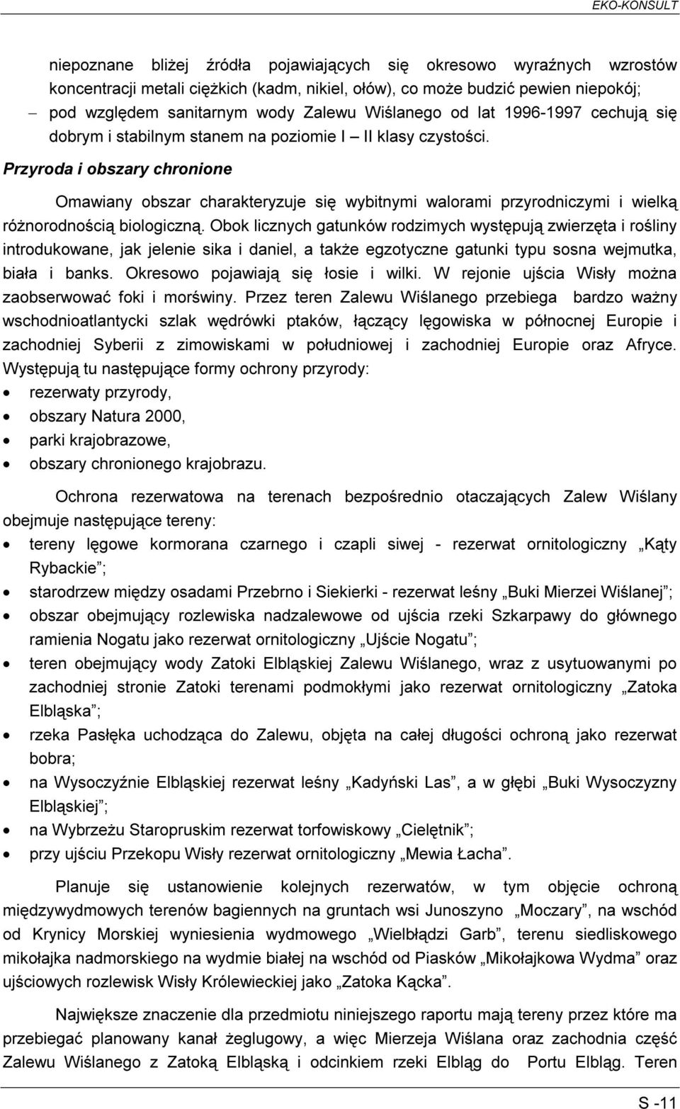 Przyroda i obszary chronione Omawiany obszar charakteryzuje się wybitnymi walorami przyrodniczymi i wielką różnorodnością biologiczną.