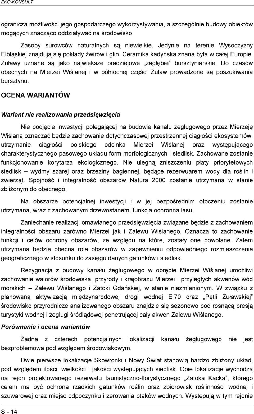Do czasów obecnych na Mierzei Wiślanej i w północnej części Żuław prowadzone są poszukiwania bursztynu.