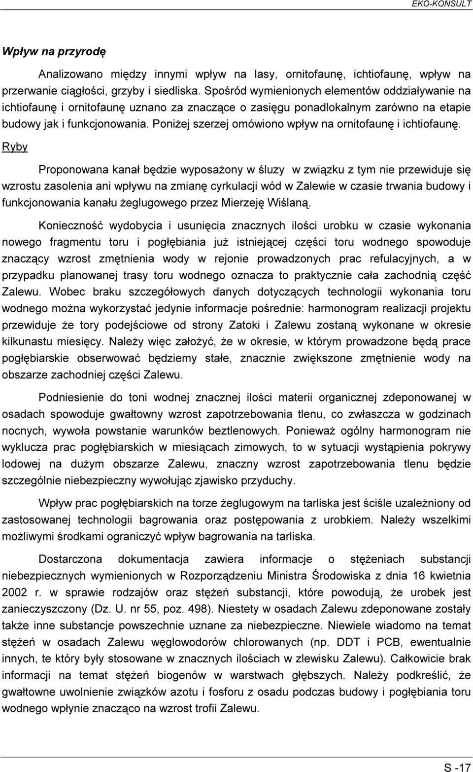 Poniżej szerzej omówiono wpływ na ornitofaunę i ichtiofaunę.