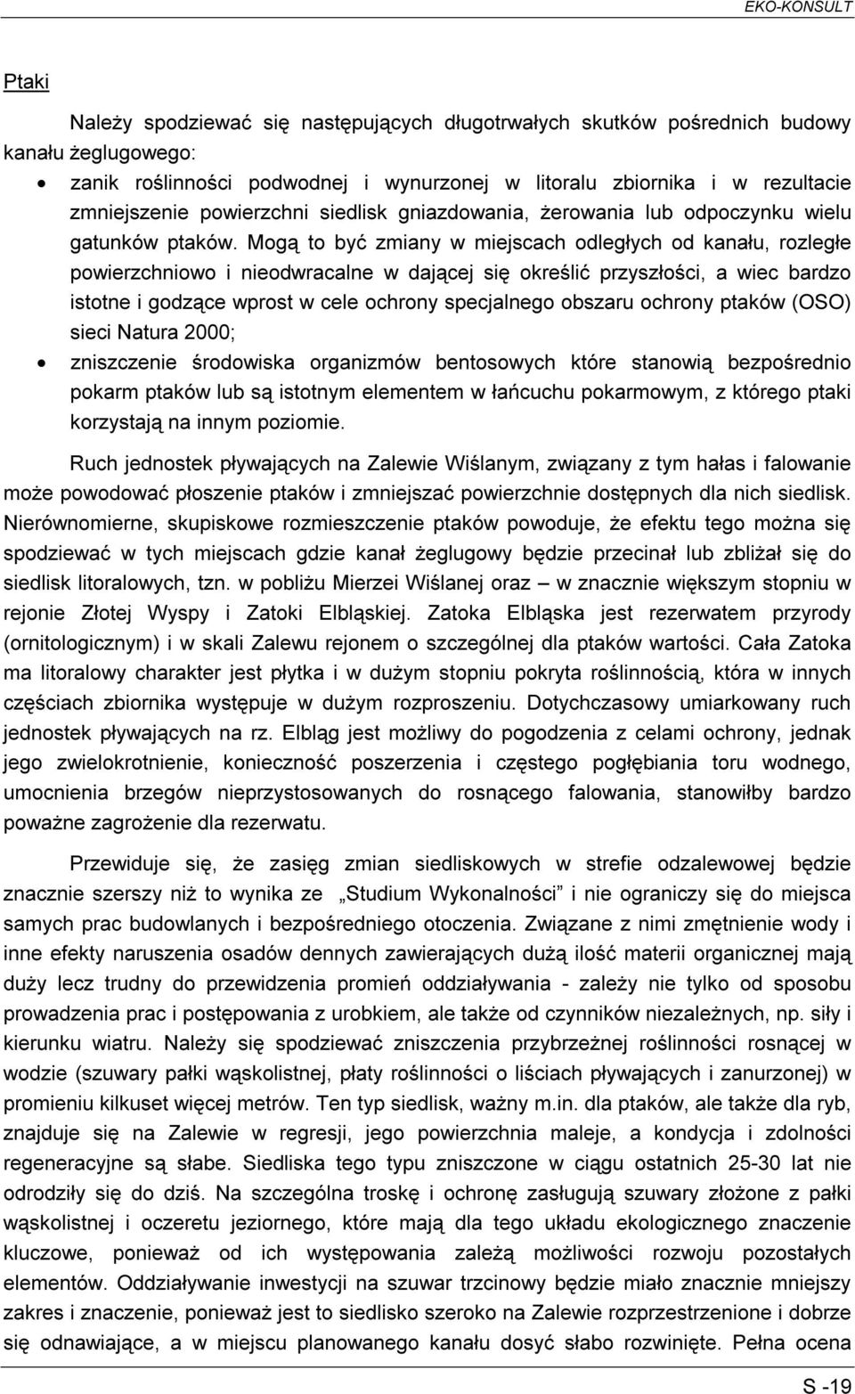 Mogą to być zmiany w miejscach odległych od kanału, rozległe powierzchniowo i nieodwracalne w dającej się określić przyszłości, a wiec bardzo istotne i godzące wprost w cele ochrony specjalnego