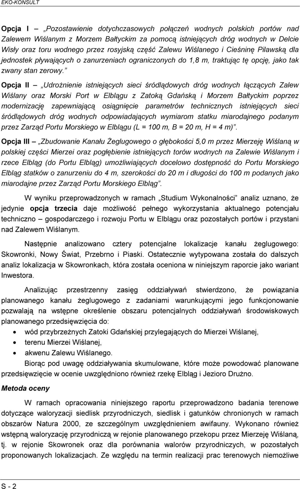 Opcja ΙΙ Udrożnienie istniejących sieci śródlądowych dróg wodnych łączących Zalew Wiślany oraz Morski Port w Elblągu z Zatoką Gdańską i Morzem Bałtyckim poprzez modernizację zapewniającą osiągnięcie