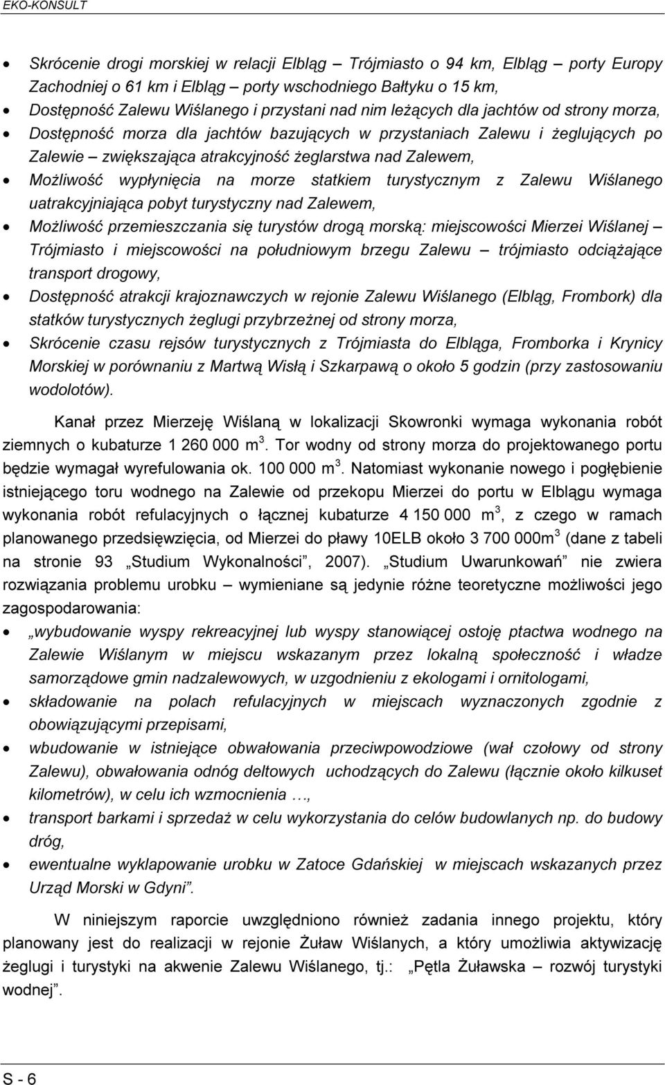 morze statkiem turystycznym z Zalewu Wiślanego uatrakcyjniająca pobyt turystyczny nad Zalewem, Możliwość przemieszczania się turystów drogą morską: miejscowości Mierzei Wiślanej Trójmiasto i