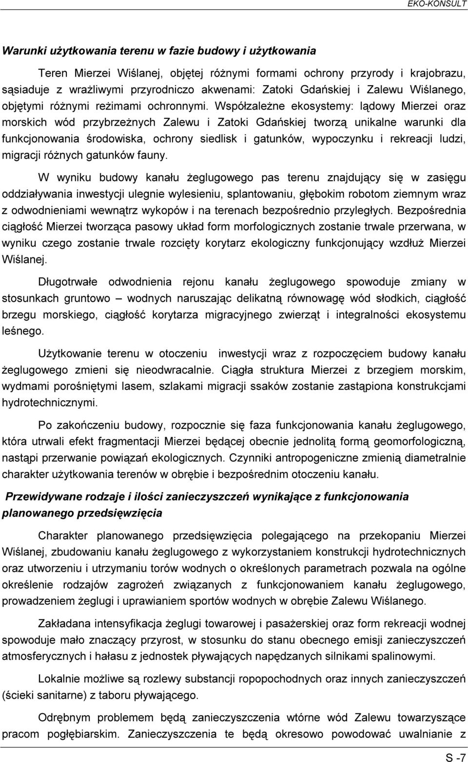 Współzależne ekosystemy: lądowy Mierzei oraz morskich wód przybrzeżnych Zalewu i Zatoki Gdańskiej tworzą unikalne warunki dla funkcjonowania środowiska, ochrony siedlisk i gatunków, wypoczynku i