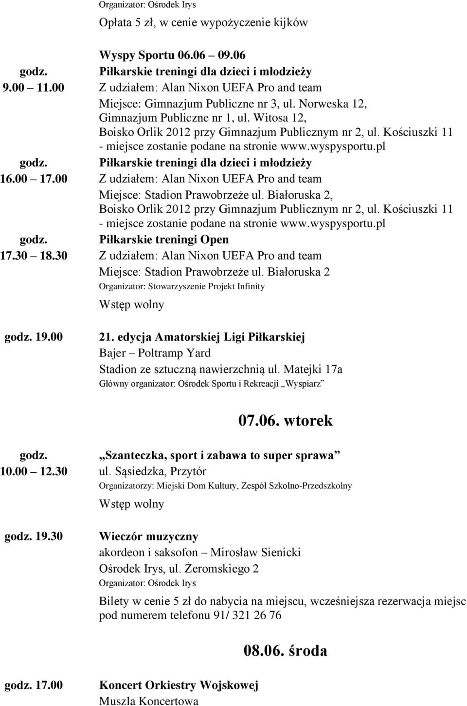 Kościuszki 11 - miejsce zostanie podane na stronie www.wyspysportu.pl godz. Piłkarskie treningi dla dzieci i młodzieży 16.00 17.