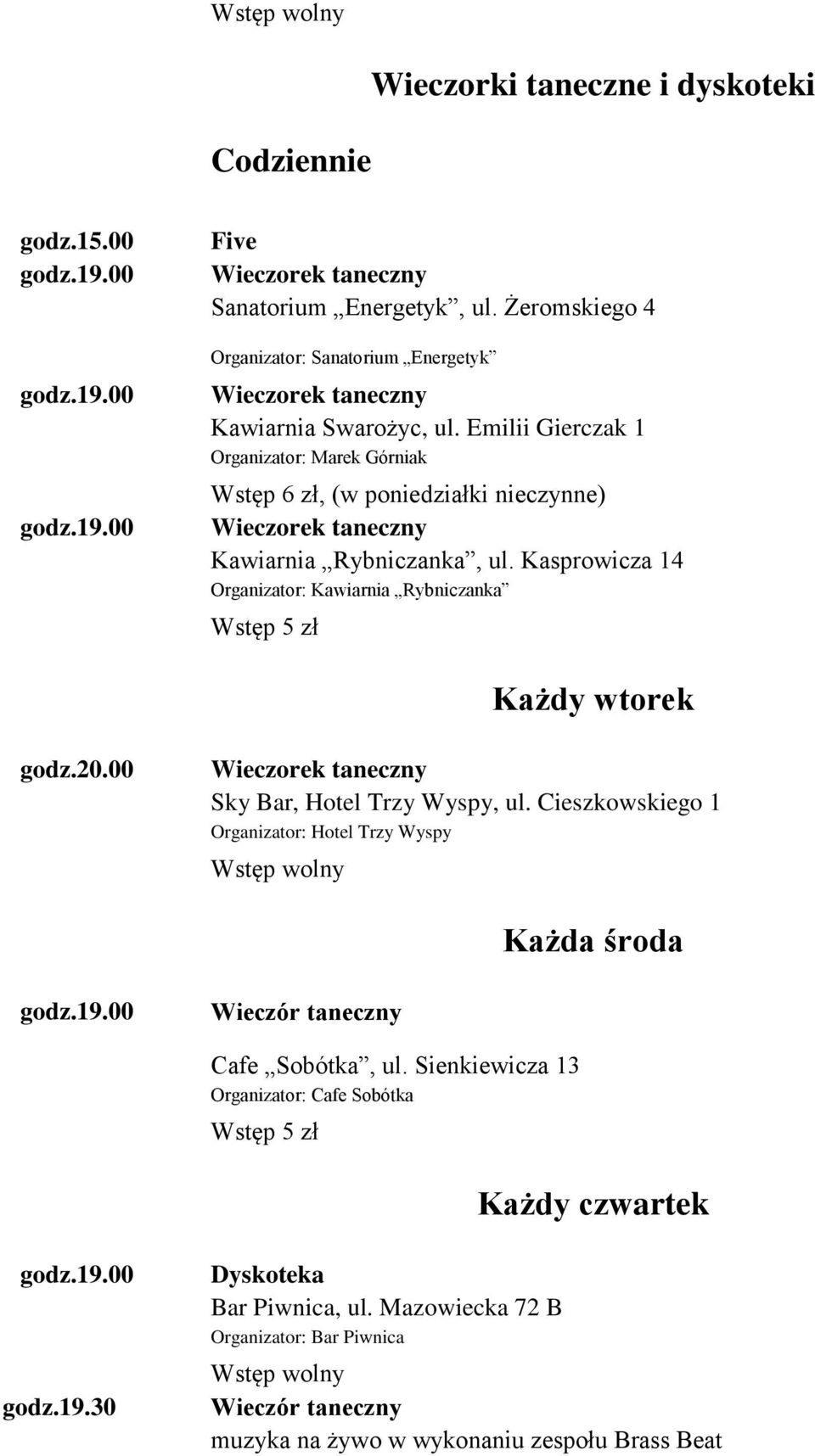 Emilii Gierczak 1 Organizator: Marek Górniak Wstęp 6 zł, (w poniedziałki nieczynne) Wieczorek taneczny Kawiarnia Rybniczanka, ul.