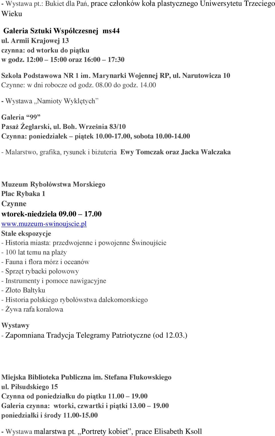 00 - Wystawa Namioty Wyklętych Galeria 99 Pasaż Żeglarski, ul. Boh. Września 83/10 Czynna: poniedziałek piątek 10.00-17.00, sobota 10.00-14.