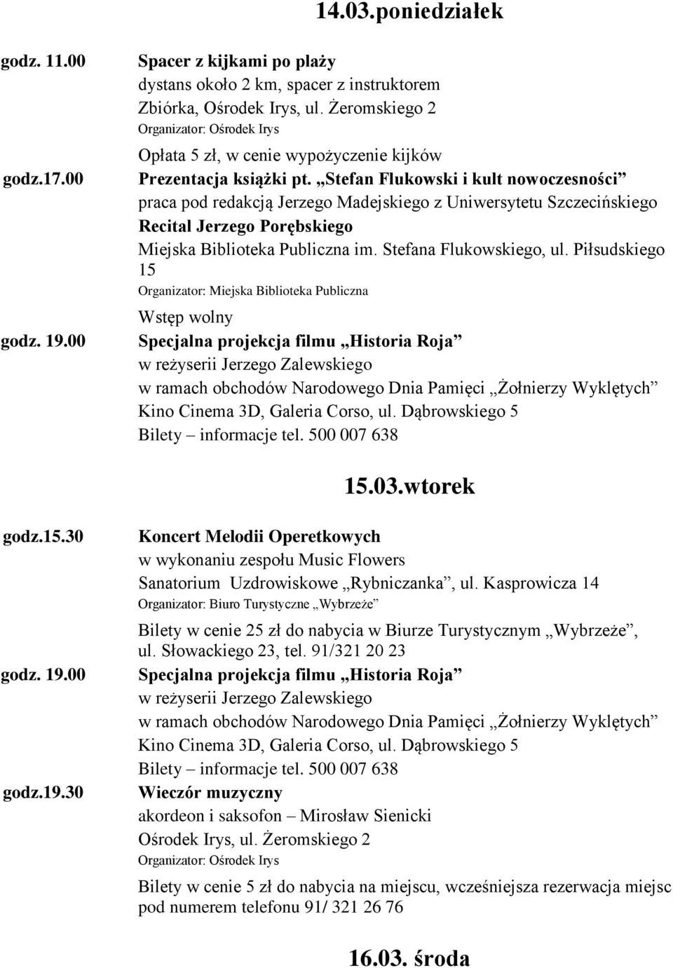 Stefan Flukowski i kult nowoczesności praca pod redakcją Jerzego Madejskiego z Uniwersytetu Szczecińskiego Recital Jerzego Porębskiego Miejska Biblioteka Publiczna im. Stefana Flukowskiego, ul.