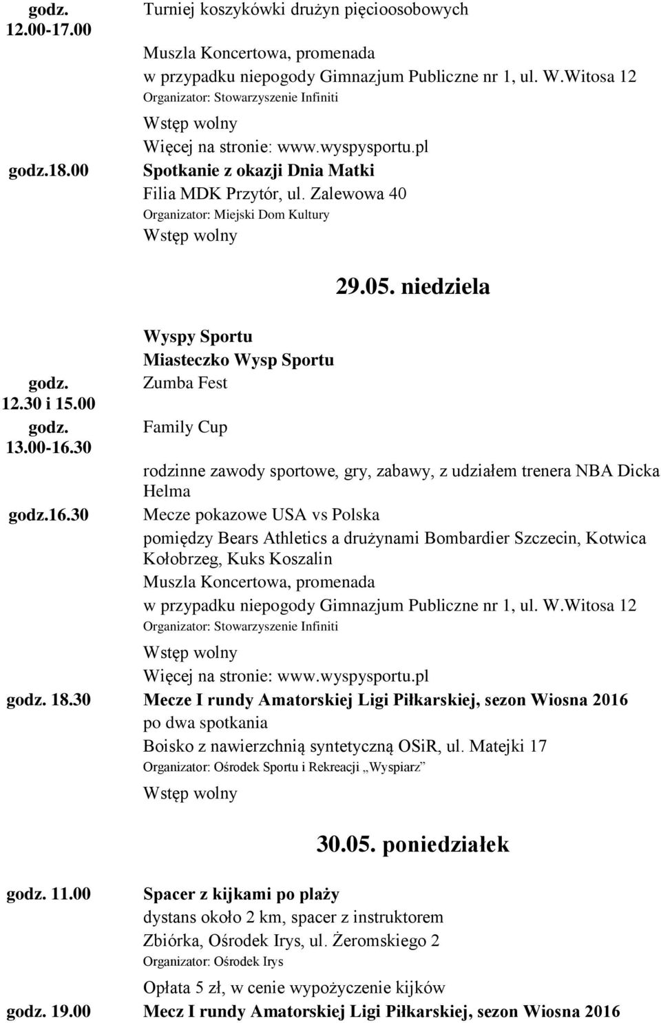 niedziela rodzinne zawody sportowe, gry, zabawy, z udziałem trenera NBA Dicka Helma Mecze pokazowe USA vs Polska pomiędzy Bears Athletics a drużynami Bombardier Szczecin, Kotwica Kołobrzeg, Kuks