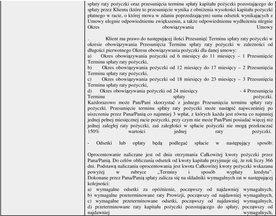 Klient ma prawo do następującej ilości Przesunięć Terminu spłaty raty pożyczki w okresie obowiązywania Przesunięcia Terminu spłaty raty pożyczki w zależności od długości pierwotnego Okresu