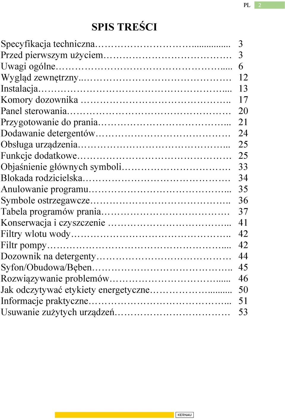33 Blokada rodzicielska. 34 Anulowanie programu... 35 Symbole ostrzegawcze.. 36 Tabela programów prania. 37 Konserwacja i czyszczenie... 41 Filtry wlotu wody.