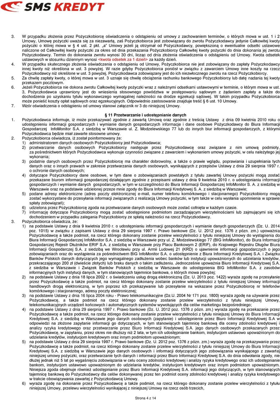 a Umowy jeżeli ją otrzymał od Pożyczkodawcy, powiększoną o ewentualne odsetki ustawowe naliczone od Całkowitej kwoty pożyczki za okres od dnia przekazania Pożyczkobiorcy Całkowitej kwoty pożyczki do