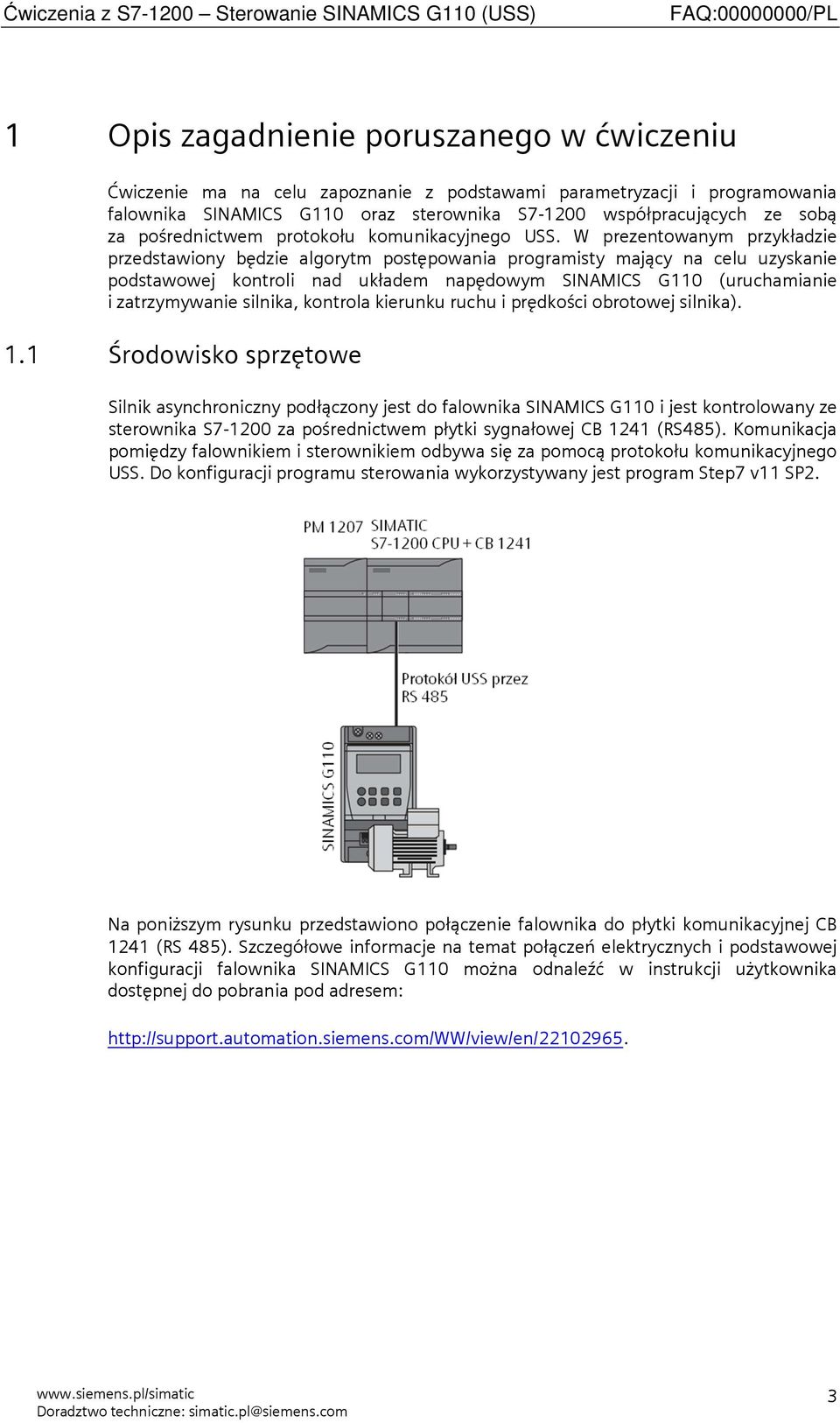 W prezentowanym przykładzie przedstawiony będzie algorytm postępowania programisty mający na celu uzyskanie podstawowej kontroli nad układem napędowym SINAMICS G110 (uruchamianie i zatrzymywanie