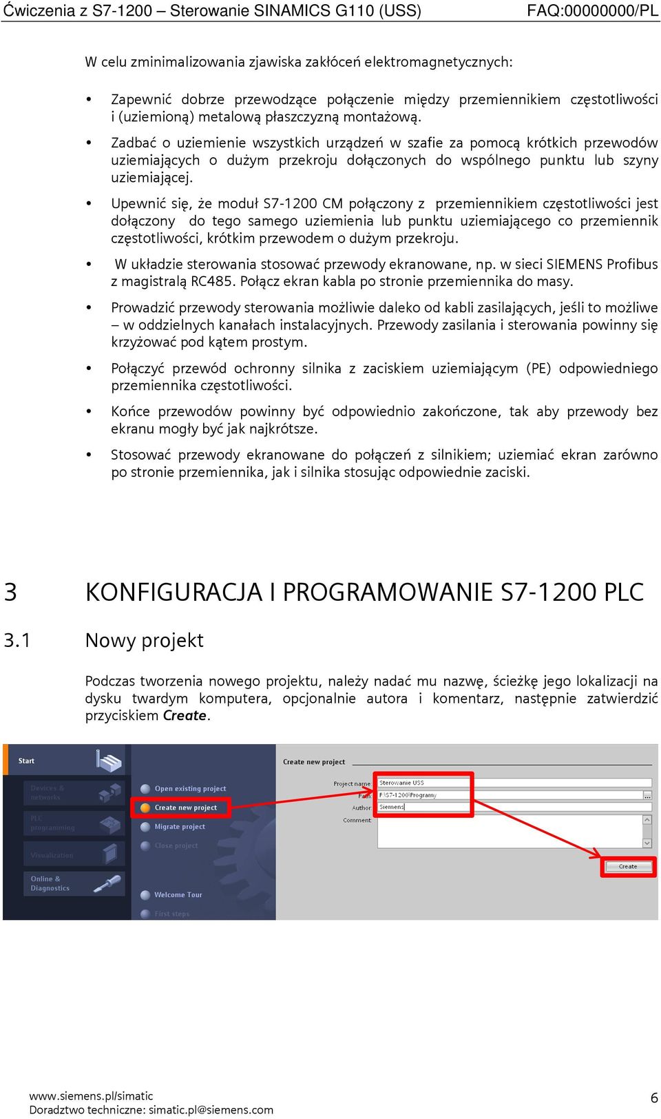 Upewnić się, że moduł S7-1200 CM połączony z przemiennikiem częstotliwości jest dołączony do tego samego uziemienia lub punktu uziemiającego co przemiennik częstotliwości, krótkim przewodem o dużym