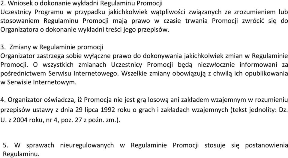 Zmiany w Regulaminie promocji Organizator zastrzega sobie wyłączne prawo do dokonywania jakichkolwiek zmian w Regulaminie Promocji.