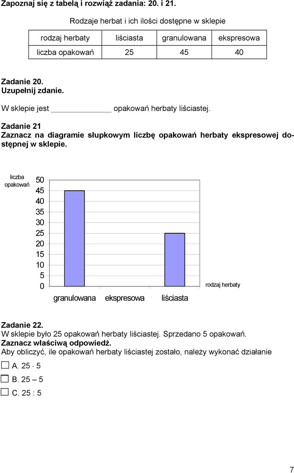 W sklepie jest opakowań herbaty liściastej. Zadanie 21 Zaznacz na diagramie słupkowym liczbę opakowań herbaty ekspresowej dostępnej w sklepie.