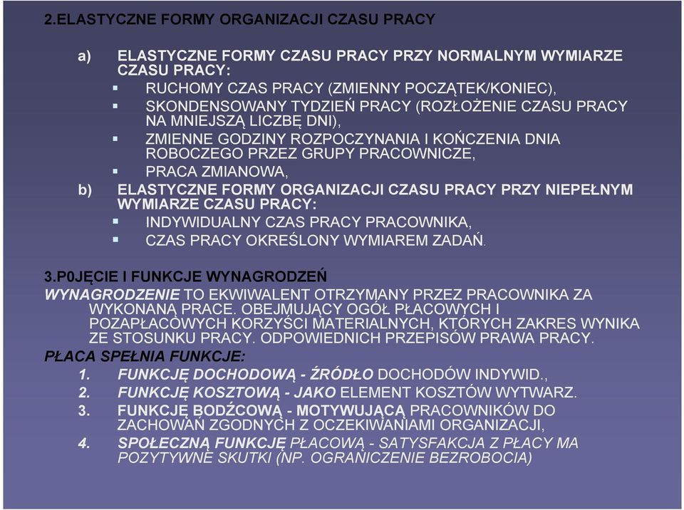 WYMIARZE CZASU PRACY: INDYWIDUALNY CZAS PRACY PRACOWNIKA, CZAS PRACY OKREŚLONY WYMIAREM ZADAŃ. 3.P0JĘCIE I FUNKCJE WYNAGRODZEŃ WYNAGRODZENIE TO EKWIWALENT OTRZYMANY PRZEZ PRACOWNIKA ZA WYKONANĄ PRACE.