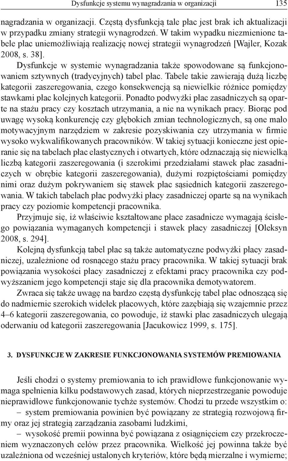 Dysfunkcje w systemie wynagradzania także spowodowane są funkcjonowaniem sztywnych (tradycyjnych) tabel płac.