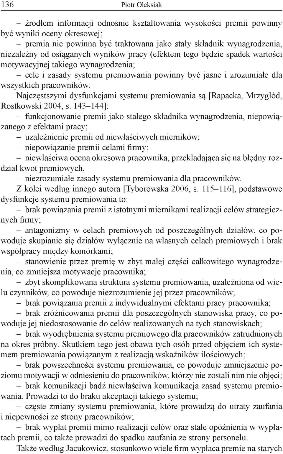 Najczęstszymi dysfunkcjami systemu premiowania są [Rapacka, Mrzygłód, Rostkowski 2004, s.
