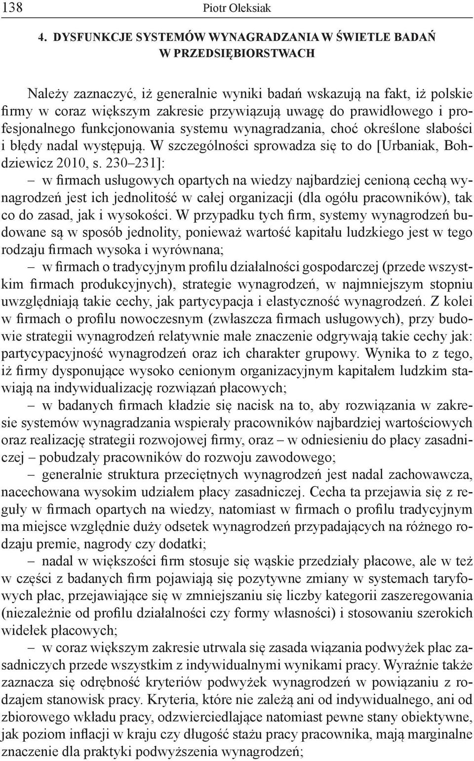 prawidłowego i profesjonalnego funkcjonowania systemu wynagradzania, choć określone słabości i błędy nadal występują. W szczególności sprowadza się to do [Urbaniak, Bohdziewicz 2010, s.