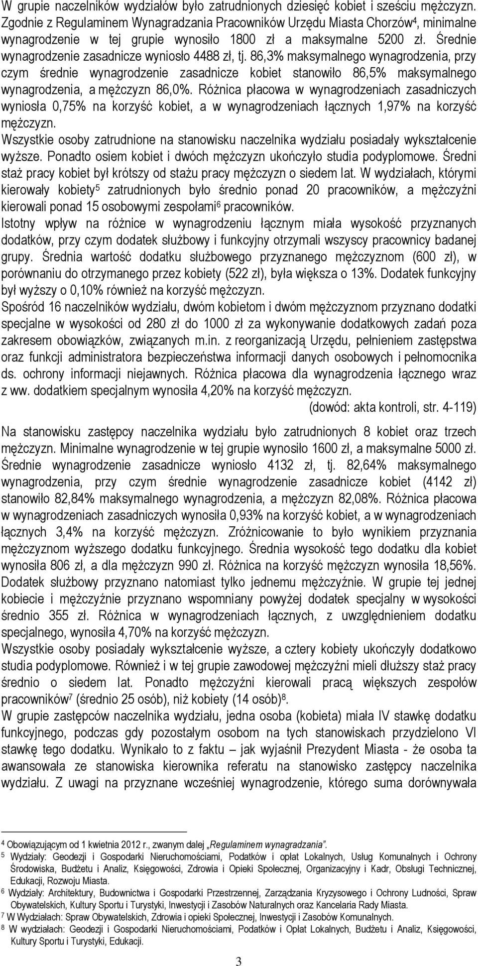 Średnie wynagrodzenie zasadnicze wyniosło 4488 zł, tj. 86,3% maksymalnego wynagrodzenia, przy czym średnie wynagrodzenie zasadnicze kobiet stanowiło 86,5% maksymalnego wynagrodzenia, a mężczyzn 86,0%.