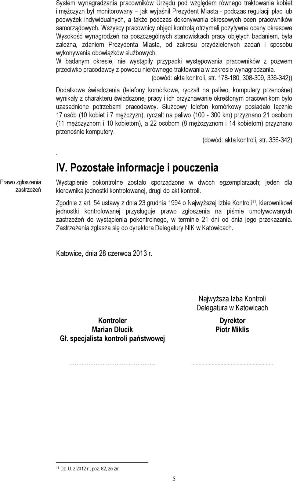 Wszyscy pracownicy objęci kontrolą otrzymali pozytywne oceny okresowe Wysokość wynagrodzeń na poszczególnych stanowiskach pracy objętych badaniem, była zależna, zdaniem Prezydenta Miasta, od zakresu