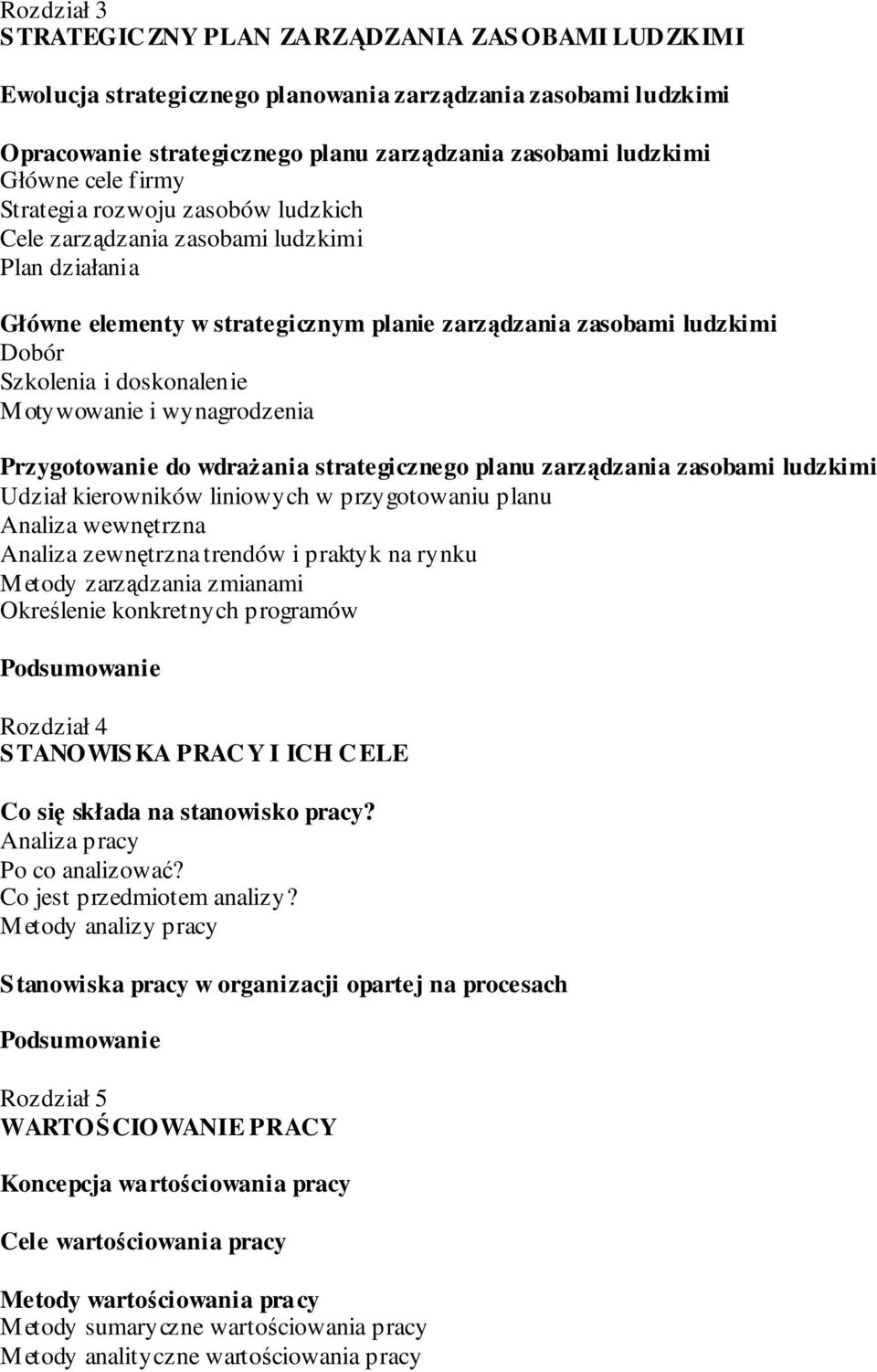 Motywowanie i wynagrodzenia Przygotowanie do wdraŝania strategicznego planu zarządzania zasobami ludzkimi Udział kierowników liniowych w przygotowaniu planu Analiza wewnętrzna Analiza zewnętrzna
