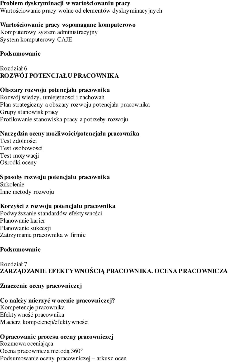 stanowisk pracy Profilowanie stanowiska pracy a potrzeby rozwoju Narzędzia oceny moŝliwości/potencjału pracownika Test zdolności Test osobowości Test motywacji Ośrodki oceny Sposoby rozwoju