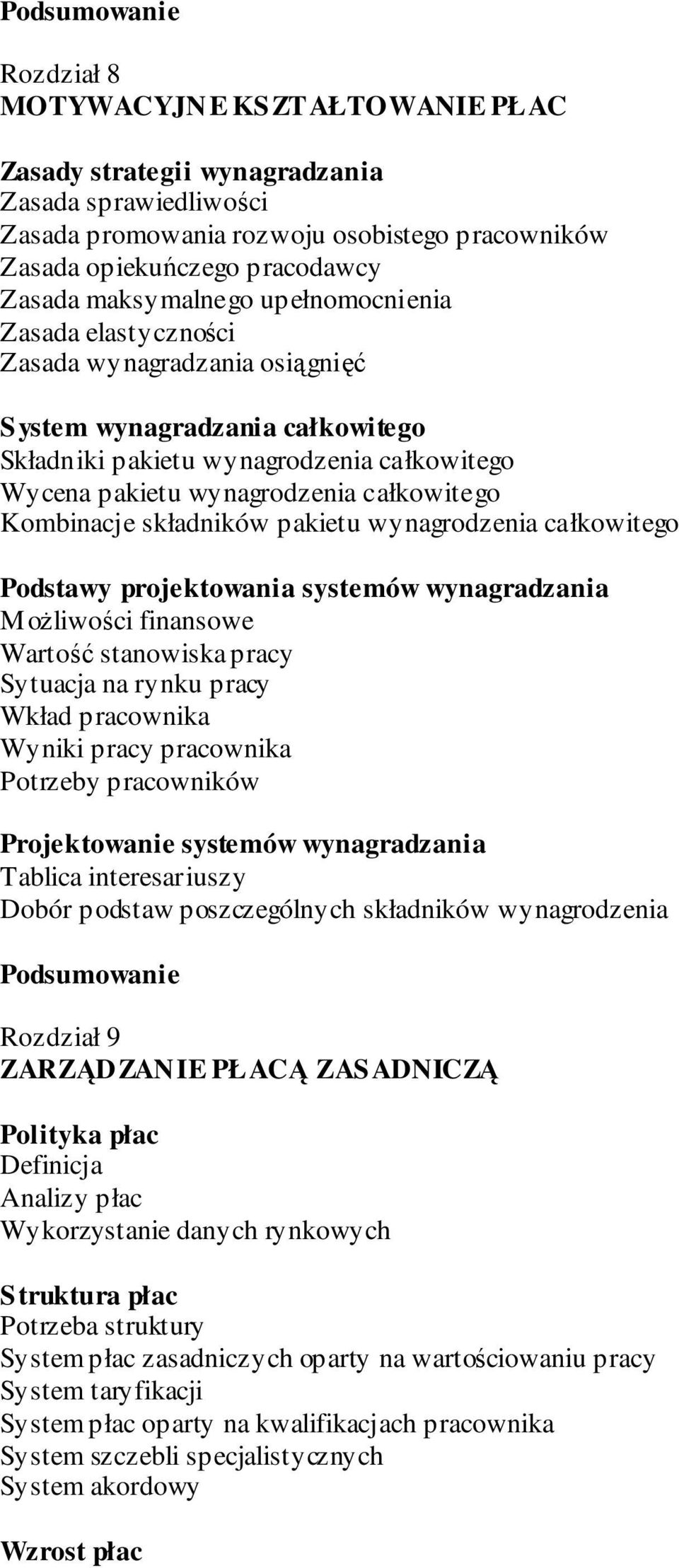 składników pakietu wynagrodzenia całkowitego Podstawy projektowania systemów wynagradzania MoŜliwości finansowe Wartość stanowiska pracy Sytuacja na rynku pracy Wkład pracownika Wyniki pracy