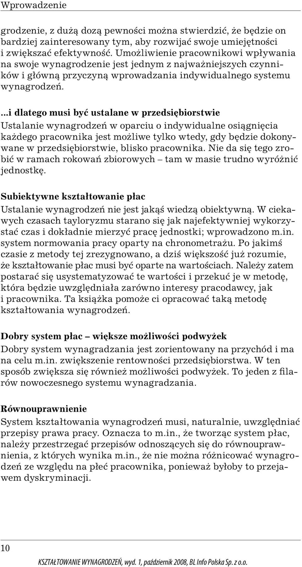 ...i dlatego musi być ustalane w przedsiębiorstwie Ustalanie wynagrodzeń w oparciu o indywidualne osiągnięcia każdego pracownika jest możliwe tylko wtedy, gdy będzie dokonywane w przedsiębiorstwie,