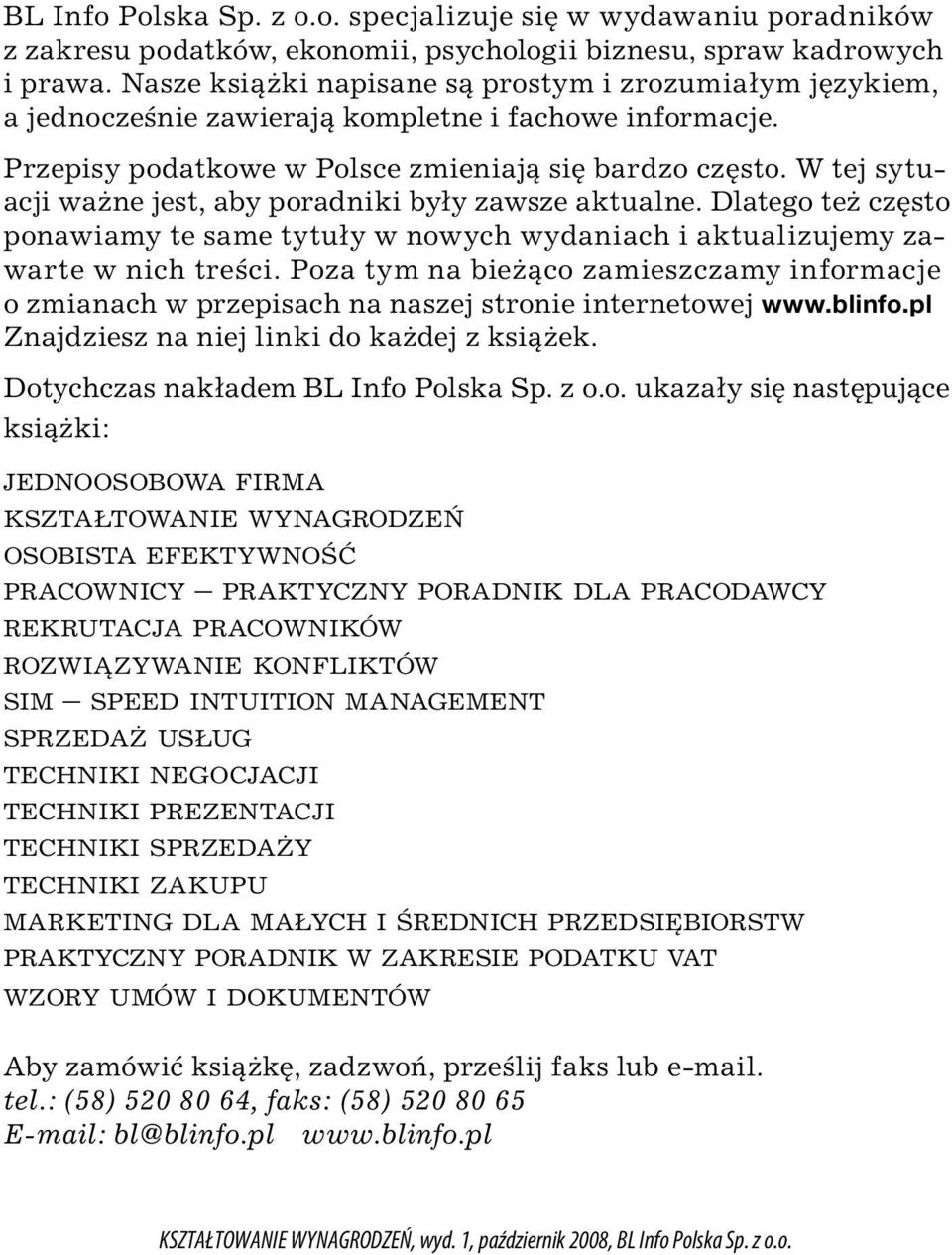 W tej sytuacji ważne jest, aby poradniki były zawsze aktualne. Dlatego też często ponawiamy te same tytuły w nowych wydaniach i aktualizujemy zawarte w nich treści.