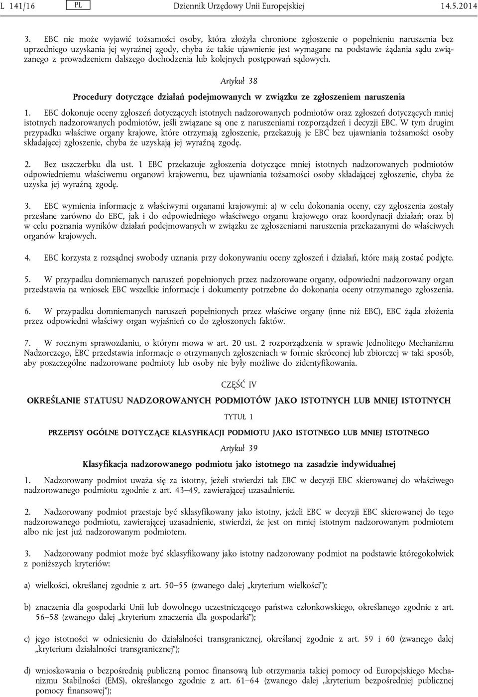 żądania sądu związanego z prowadzeniem dalszego dochodzenia lub kolejnych postępowań sądowych. Artykuł 38 Procedury dotyczące działań podejmowanych w związku ze zgłoszeniem naruszenia 1.