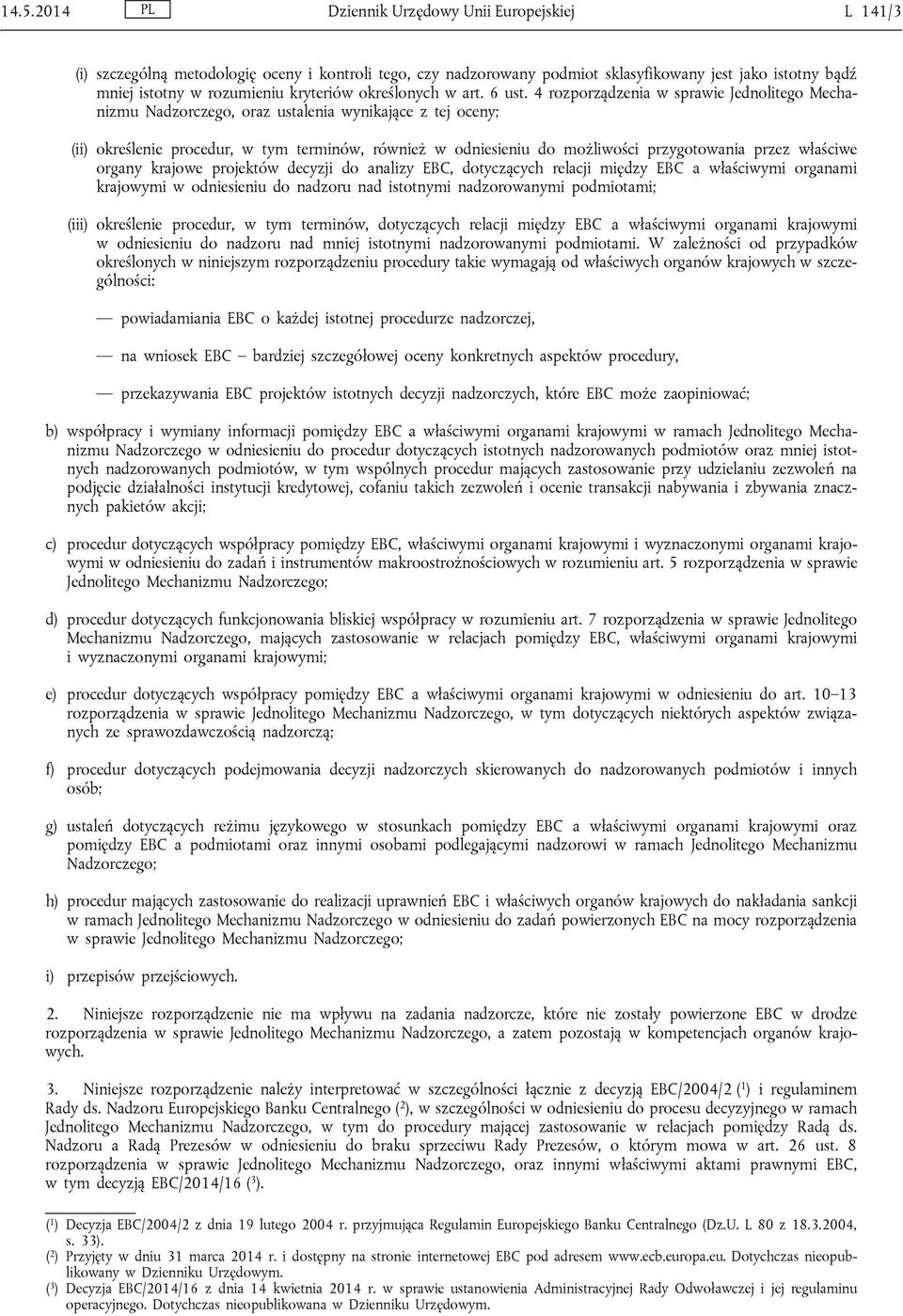 4 rozporządzenia w sprawie Jednolitego Mechanizmu Nadzorczego, oraz ustalenia wynikające z tej oceny; (ii) określenie procedur, w tym terminów, również w odniesieniu do możliwości przygotowania przez