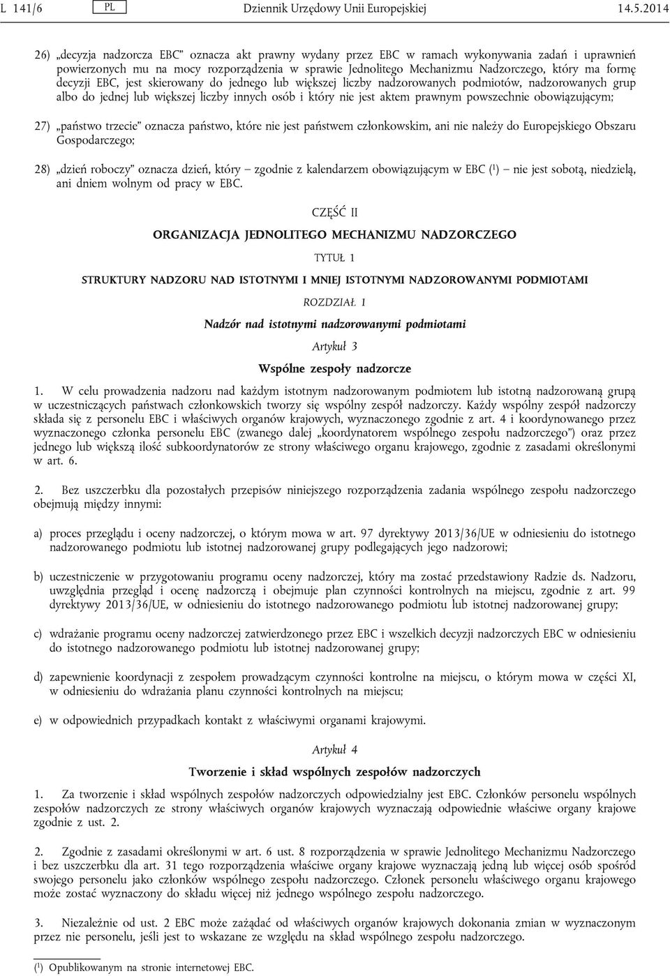 formę decyzji EBC, jest skierowany do jednego lub większej liczby nadzorowanych podmiotów, nadzorowanych grup albo do jednej lub większej liczby innych osób i który nie jest aktem prawnym powszechnie