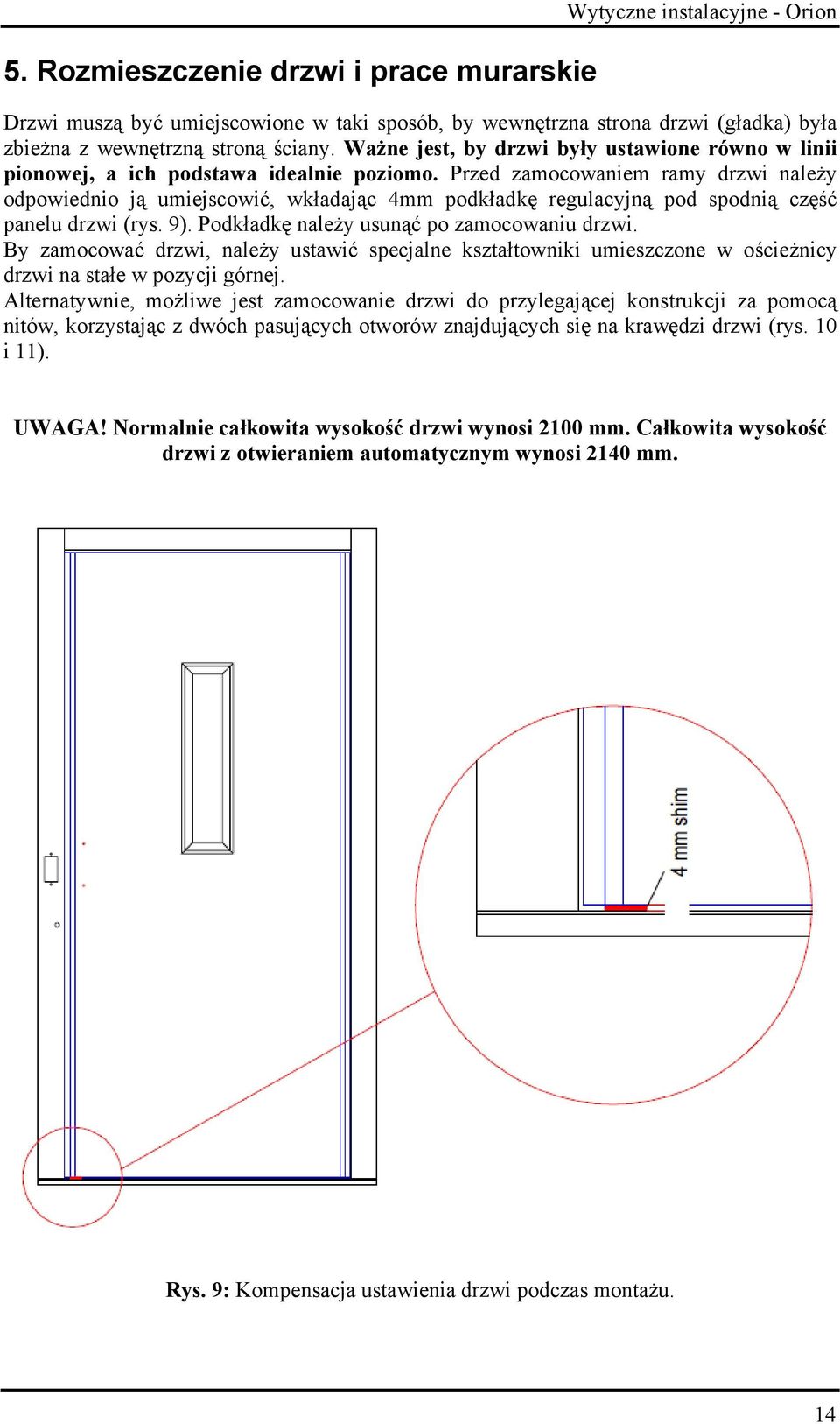 Przed zamocowaniem ramy drzwi należy odpowiednio ją umiejscowić, wkładając 4mm podkładkę regulacyjną pod spodnią część panelu drzwi (rys. 9). Podkładkę należy usunąć po zamocowaniu drzwi.