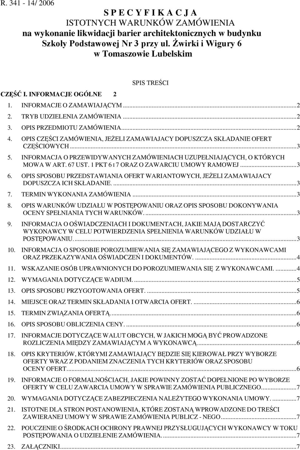 OPIS CZĘŚCI ZAMÓWIENIA, JEśELI ZAMAWIAJACY DOPUSZCZA SKŁADANIE OFERT CZĘŚCIOWYCH...3 5. INFORMACJA O PRZEWIDYWANYCH ZAMÓWIENIACH UZUPEŁNIAJĄCYCH, O KTÓRYCH MOWA W ART. 67 UST.