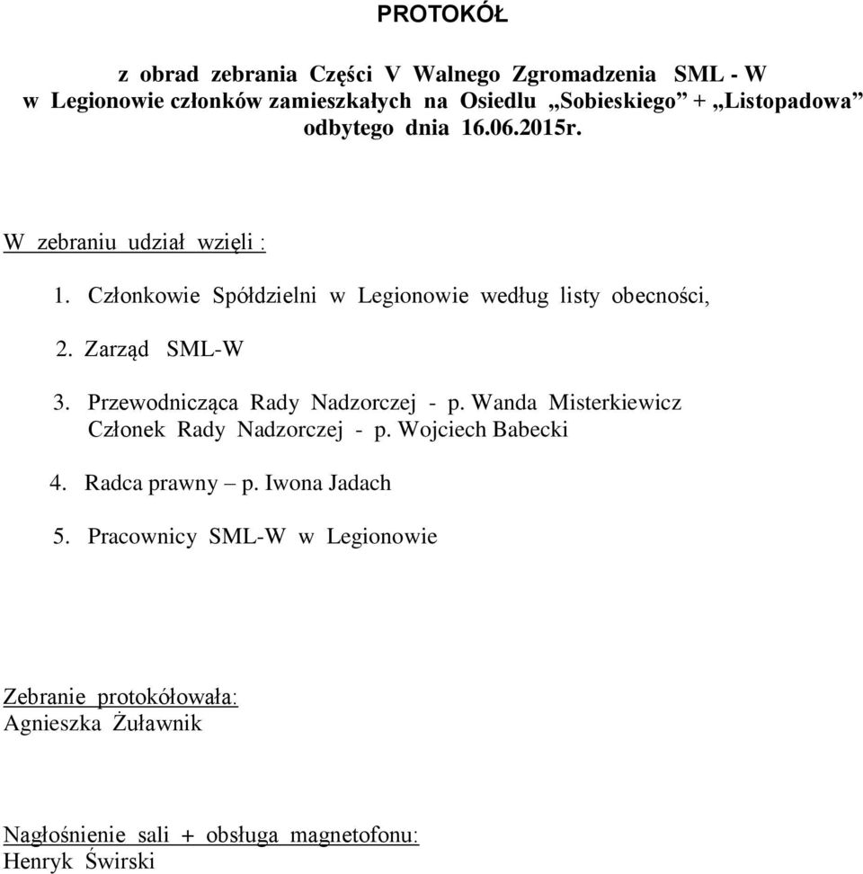 Zarząd SML-W 3. Przewodnicząca Rady Nadzorczej - p. Wanda Misterkiewicz Członek Rady Nadzorczej - p. Wojciech Babecki 4.
