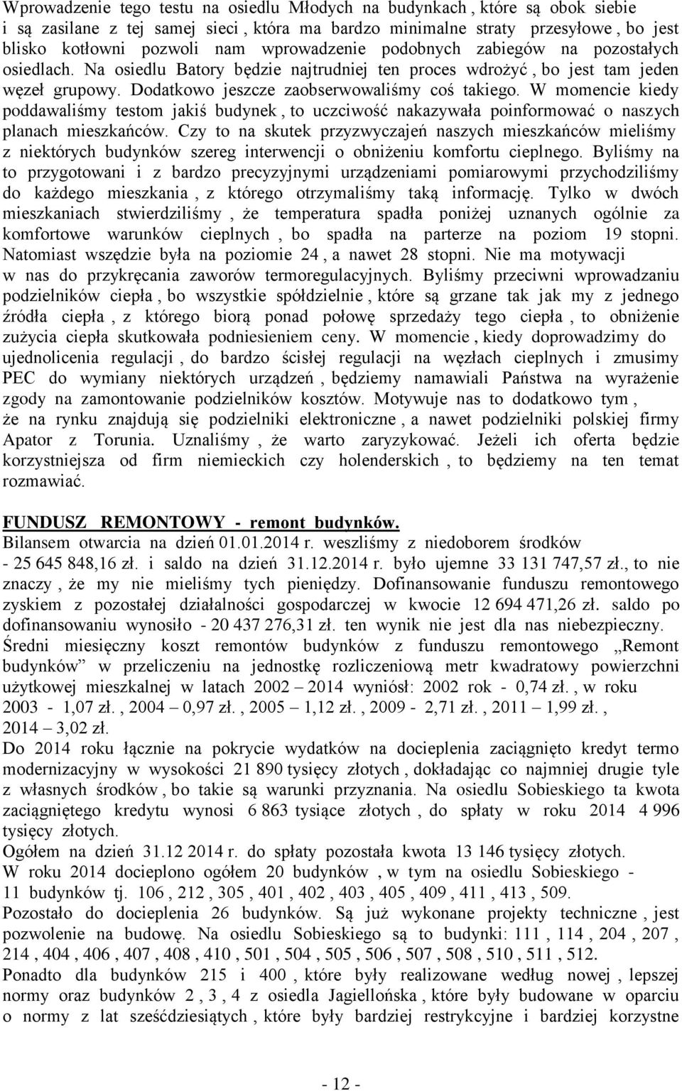 W momencie kiedy poddawaliśmy testom jakiś budynek, to uczciwość nakazywała poinformować o naszych planach mieszkańców.