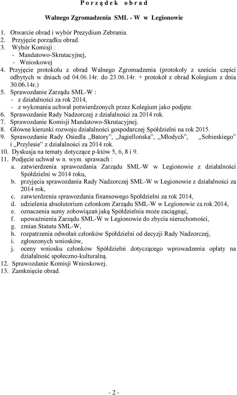 do 23.06.14r. + protokół z obrad Kolegium z dnia 30.06.14r.) 5. Sprawozdanie Zarządu SML-W : - z działalności za rok 2014, - z wykonania uchwał potwierdzonych przez Kolegium jako podjęte. 6.