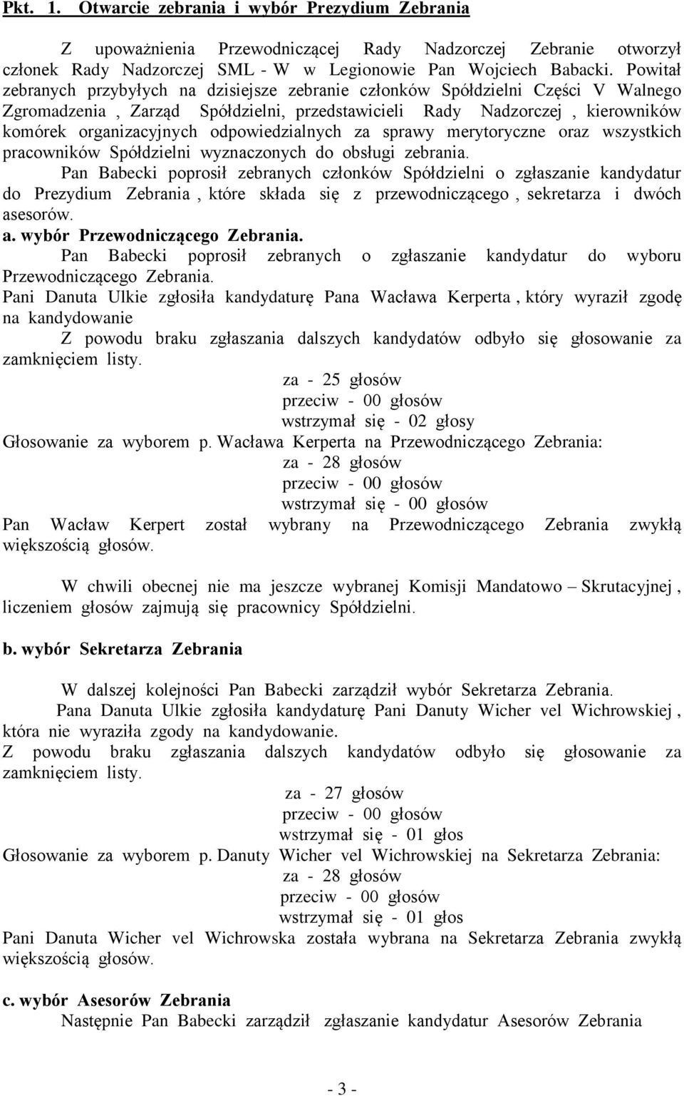 odpowiedzialnych za sprawy merytoryczne oraz wszystkich pracowników Spółdzielni wyznaczonych do obsługi zebrania.